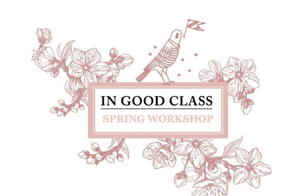 In Good Class – Spring Workshop